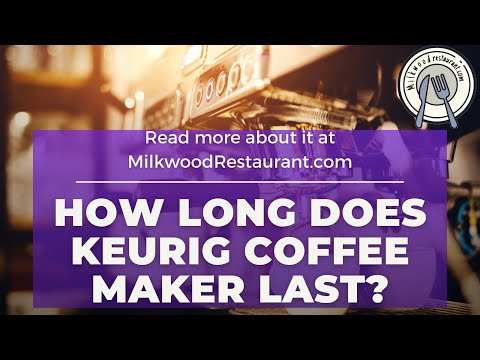 How Long Does Keurig Coffee Maker Last? 5 Superb Tips To Extend Keurig Coffee Maker Lifespan