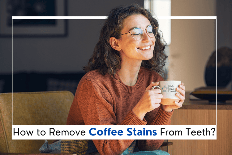 How to Remove Coffee Stains From Teeth