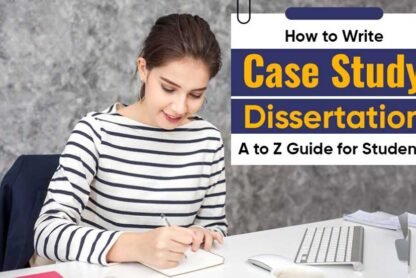 How to Write Case Study Dissertation - A to Z Guide for Students